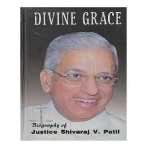 Divine Grace biography of Justice Shivaraj V. Patil